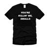 You're Killin' Me Smalls Funny Cool Stylish Black T-Shirt