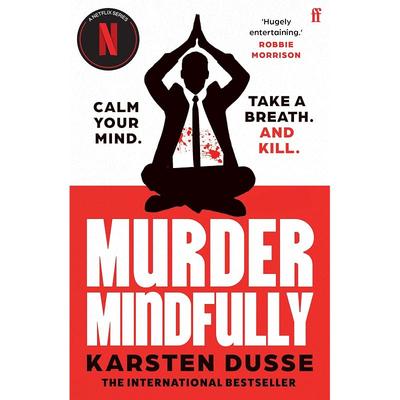 Murder Mindfully: the Darkly Comic Internationally Bestselling Thriller, Now a Major Netflix Series