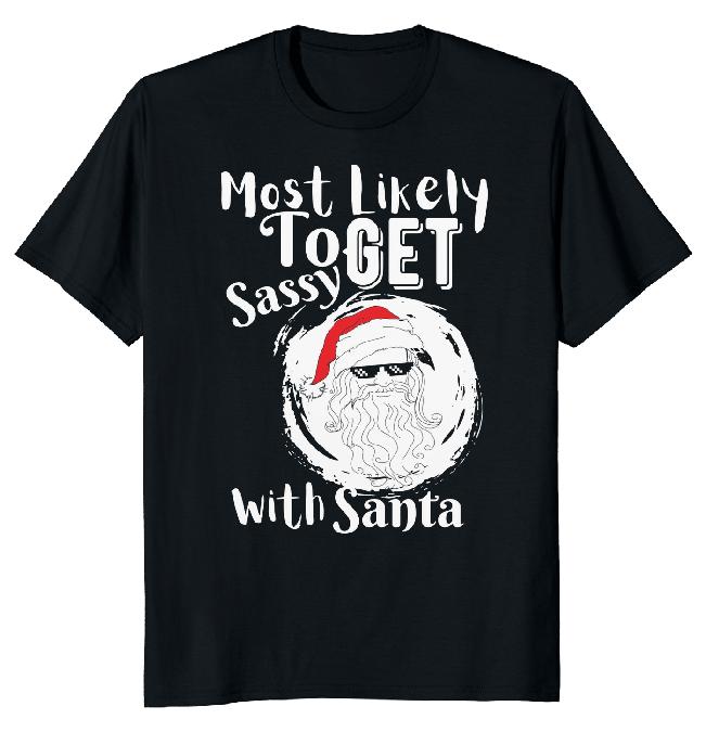 

Most Likely Get Sassy Santa Unisex T-shirt