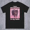 I Have Microplastics In My Balls Funny Cat Meme Printed Women's T-shirt Ironic Cats Shirt Stupid Gifts Goofy Women's Clothing