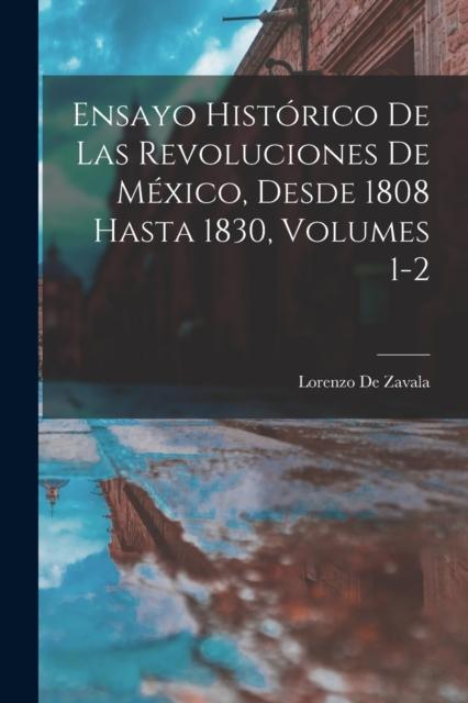 The Ensayo Historico De Las Revoluciones De Mexico, Desde 1808 Hasta 1830, Volumes 1-2 Book
