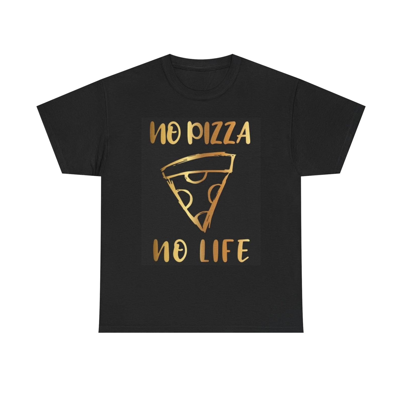 Men s and Women s T-shirts No Pizza No Life Graphic XXXXL