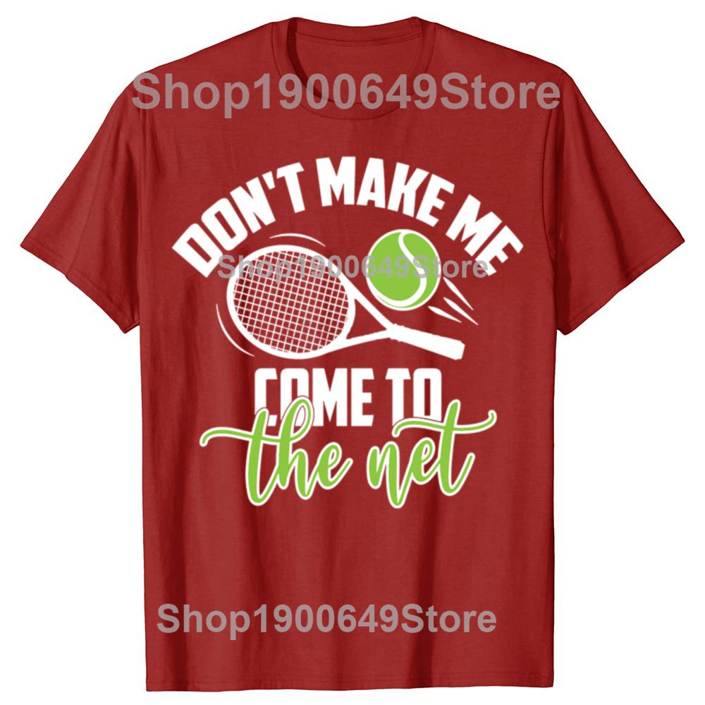Funny Tennis Don t Make Me Come To The Net Tshirts Men Fashion Casual Tshirt 100 Cotton Loose Oversized T Shirt Summer S