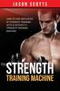 The Strength Training Machine : How To Stay Motivated At Strength Training With & Without A Strength Training Machine Book
