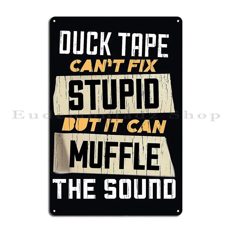 Duct Tape Cant Fix Stupid But It Can Muffle The Sound Metal Sign Wall Mural Pub Club Create Decoration Tin Sign Poster