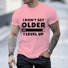 Fashion I Don't Get Older I Level T-shirt Gamers Gaming Men Short Sleeve Tshirts O Neck Casual Men's T-Shirt Men's Tops Clothing