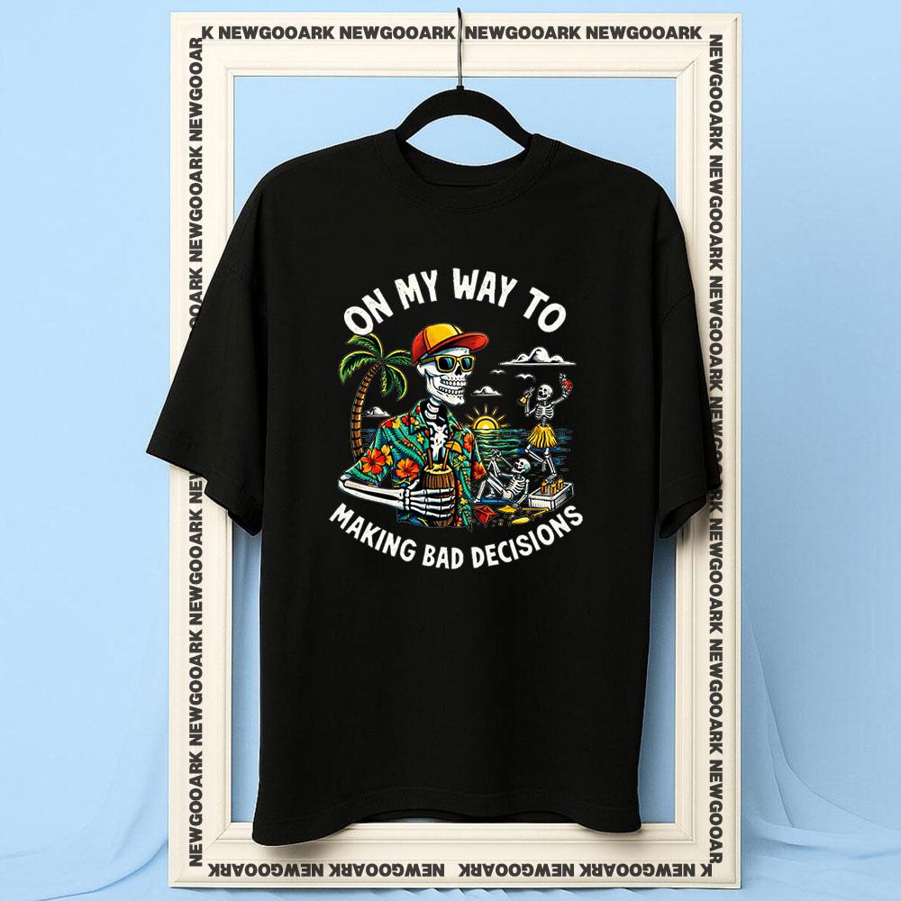 On My Way to Making Bad Decisions Skeleton Beach Vacation funny Skeleton tshirt Women Unisex Casual cotton printed t shirts S