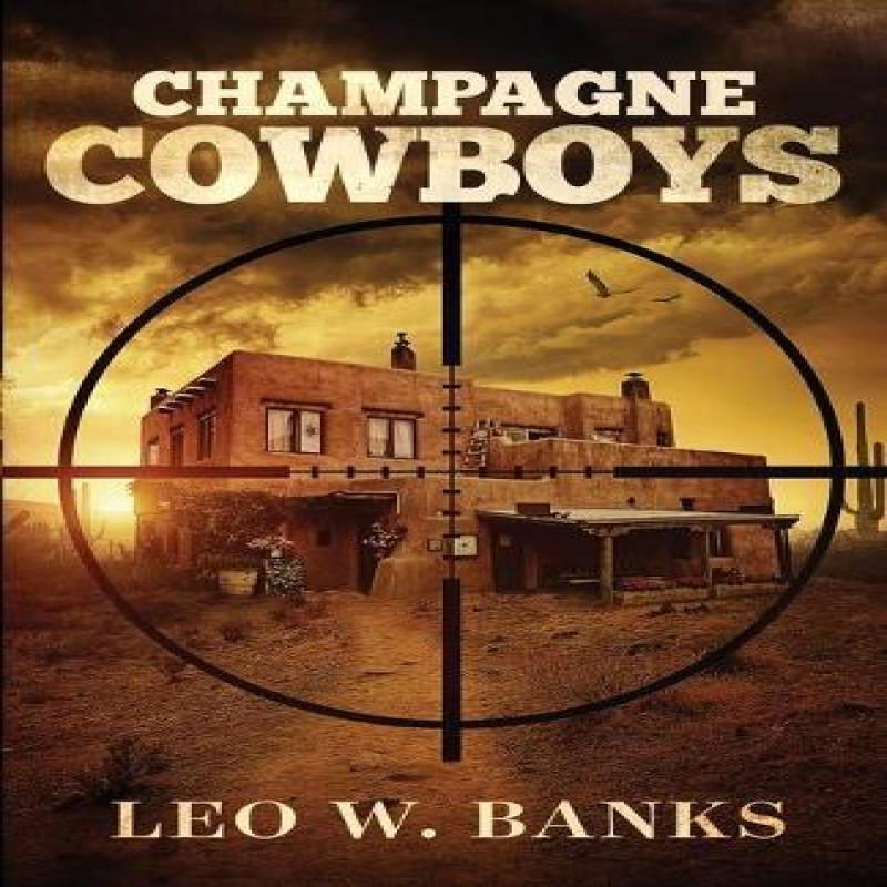 Champagne Cowboys by Leo W. Banks Paperback Book 9781732422643
