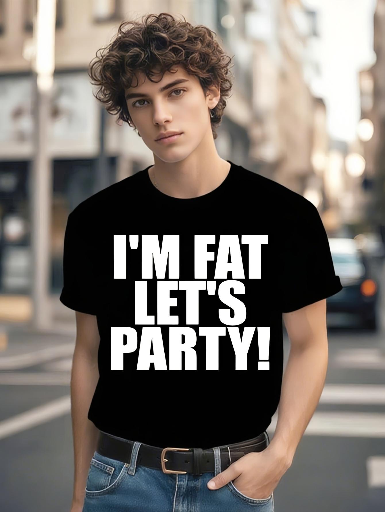 Funny Tshirt Funny Im Fat LetS Party! Tshirt - Bold White... XXXXL
