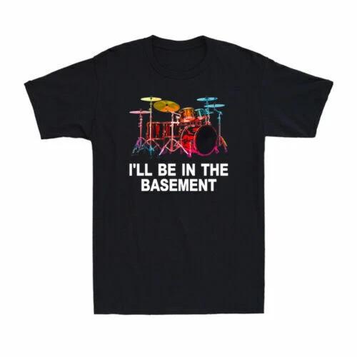 I ll Be In The Basement Funny Drummer Art Drum Set Drumming Lovers T-Shirt L