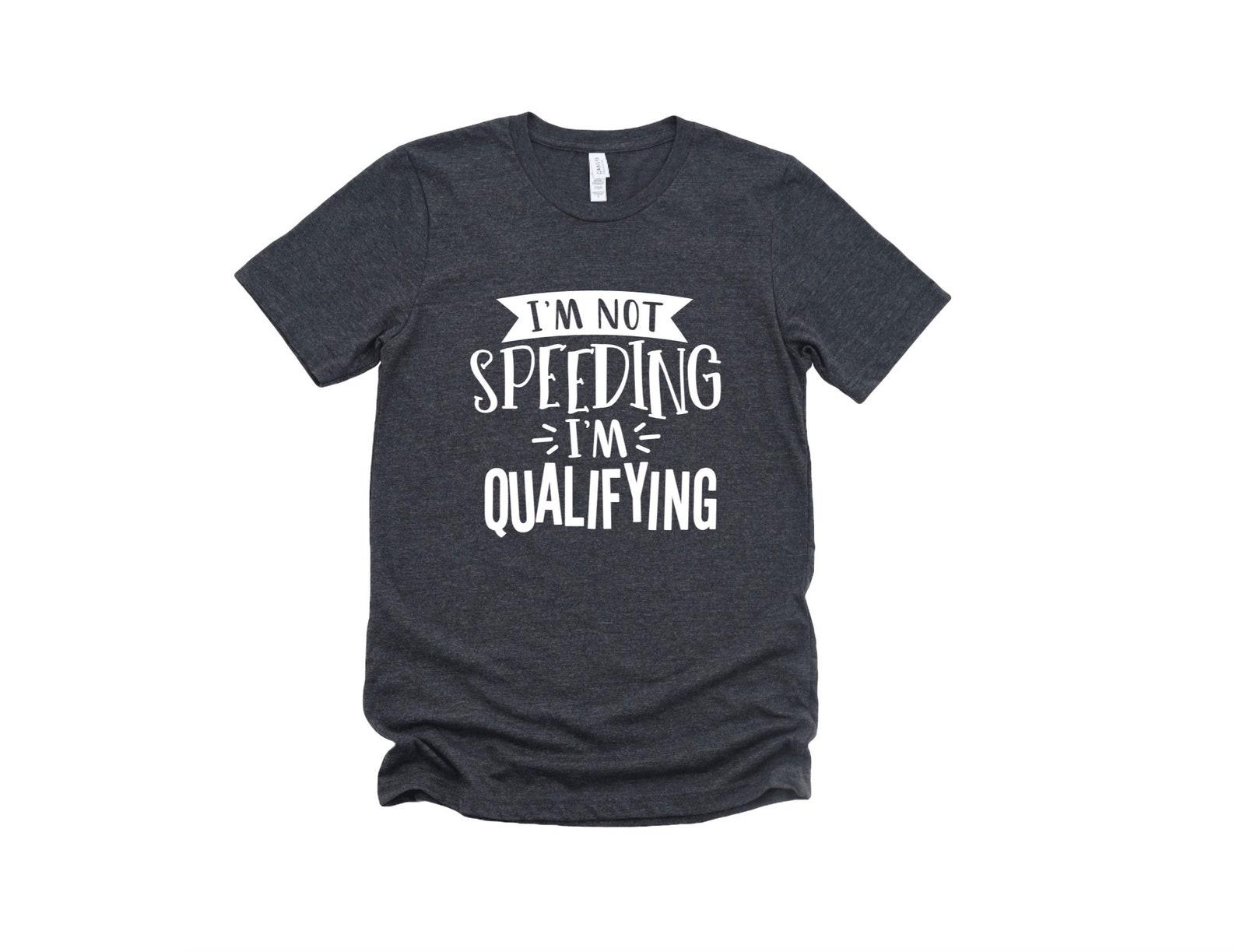 Racing Graphic Tee, I m Not Speeding I m Qualifying, Short Sleeve, Motocross, Nascar, Car Racing S