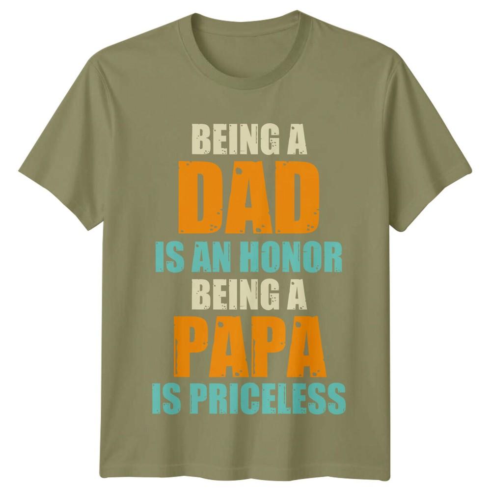 Being A Dad Is An Honor Unisexs T Shirt Being A Papa Is Priceless Fathers Day