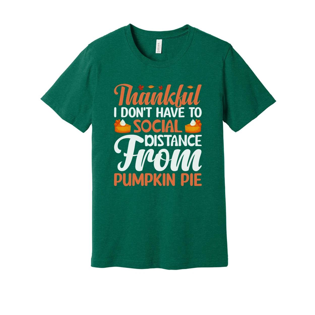 Thankful Unisex Thanksgiving T Shirt Don t Have To Social Distance From Pumpkin S