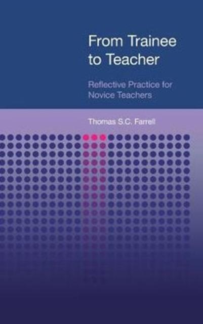 The From Trainee To Teacher : Reflective Practice for Novice Teachers Book