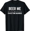 Beer Me I'M Getting Married Funny Groom Stag Night Unisex T-shirt
