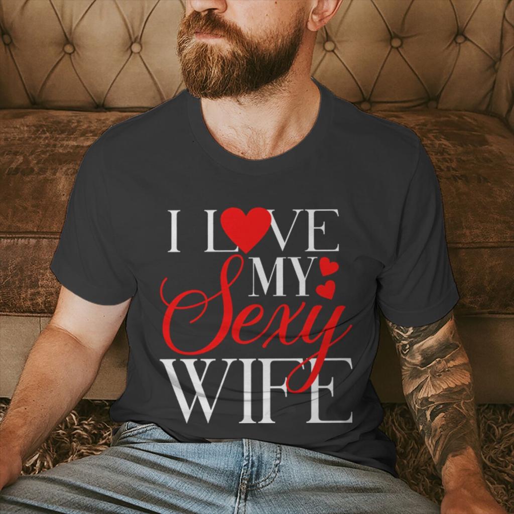 I Love My Sexy WifeHusband Print T Shirts Valentines Day Wedding Anniversary Gifts Tees Women Men Sweet  Couple Streetwear