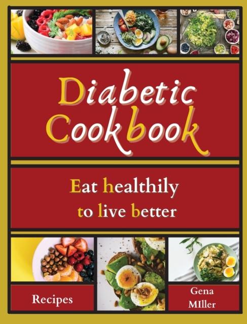 The Diabetic Cookbook : Eat Healthily To Live Better Book