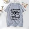 Funny My Husband Thinks Im Crazy Tshirts for Women Family Jokes Tshirts Funny Saying TShirts Anniversary Clothing Crazy Tshirt