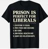 Prison Is Perfect for Liberals Funny Anti Liberal Quote Unisex T-Shirt