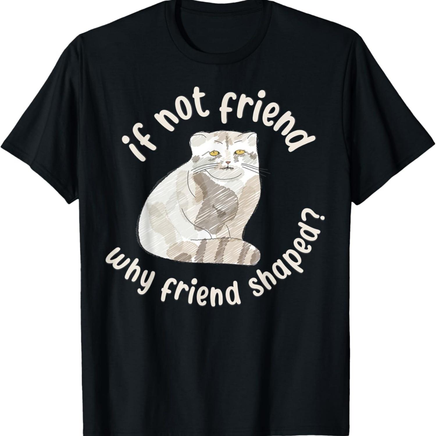 

If not friend, why friend shaped_ Pallas Cat Fren T-Shirt for Men Women S чёрный