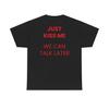 Just Kiss Me We Can Talk Later T-Shirt Minimalist Positive Mental Health Inspiration Funny Tees Gift for Men Women Cotton Tops