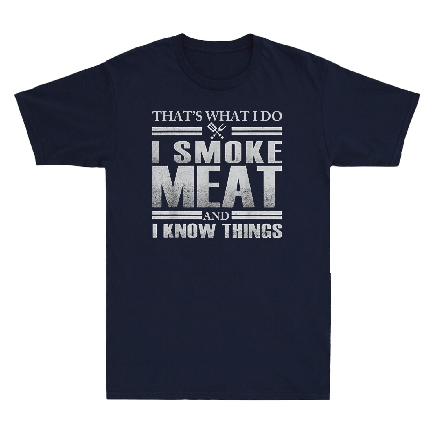 That s What I Do I Smoke Meat And I Know Things Funny Gift Vintage Men s T-Shirt S