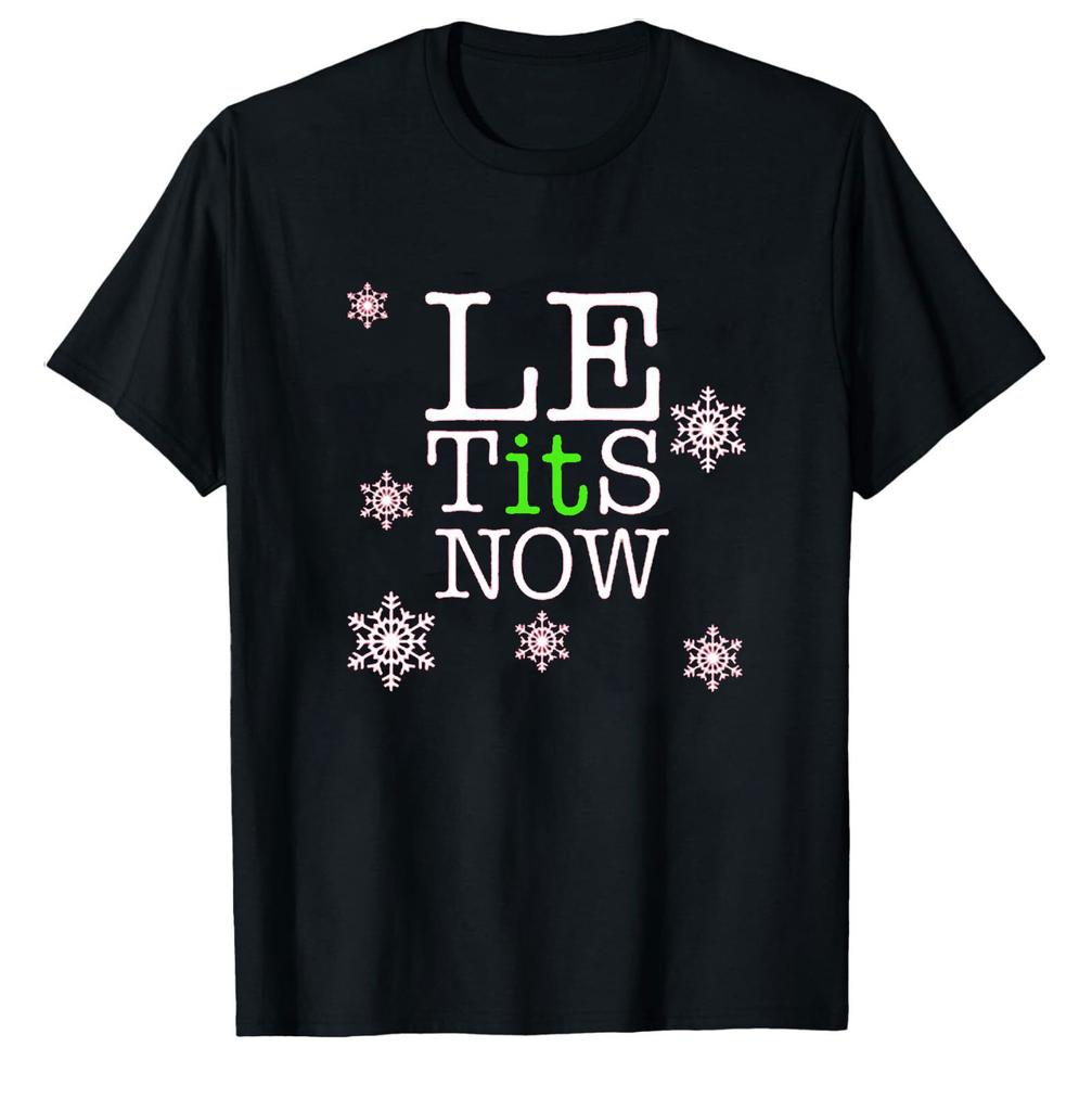 Le Tits Now Let It Snow Funny Simple Letters Printed Unisex Tshirt Tops Unisex  Allmatch Casual Style High Quality Cotton T Shirt