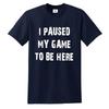 I Paused My Game To Be Here Funny T-Shirt Gamer Gifts for Boys and KIDS Xmas Top