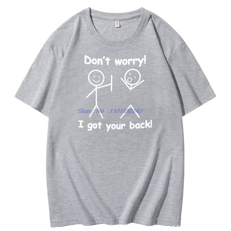 Dont Worry I Got Your Back Funny Graphic T Shirts Birthday Gifts Tshirt Summer Cotton Short Sleeve Tshirts Mens Clothes