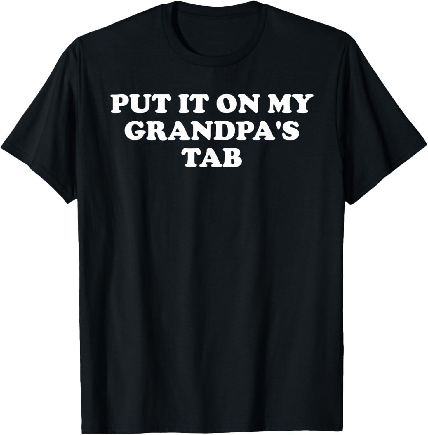 Put It On My Grandpa s Tab Funny Grandpa Loves Me Grandkids T-Shirt L