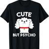 Cute But Psycho Funny Cute Dog T-Shirt