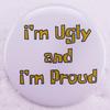 SpongeBob "I'm Ugly and I'm Proud" Tinplate Badge