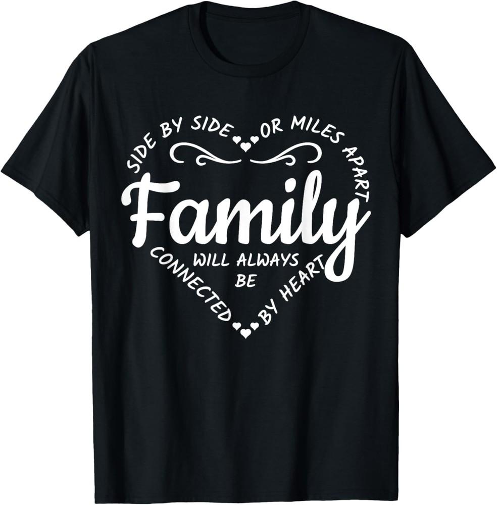 Side by Side or Miles Apart Family Will Always Be Connected T-Shirt Unisex T-Shirt XXXXL