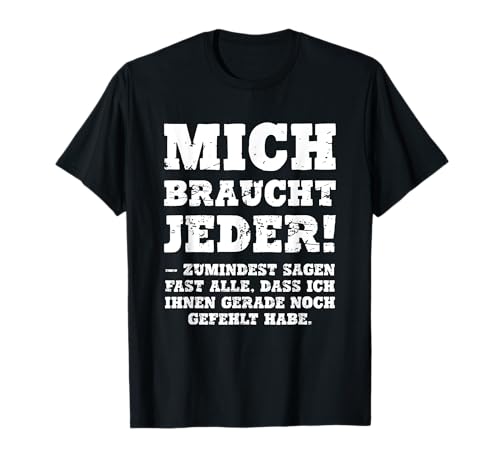 Funny Saying Gag Humor Funny Ironic Mich braucht jeder [German] T-Shirt