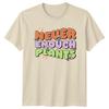 Never Enough Plants Unisexs TShirt Indoor Plants Gardening Birthday Gift For Her