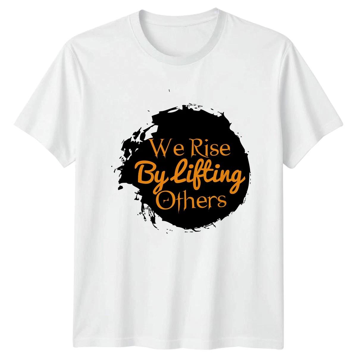 We Rise By Lifting Others T-Shirt Motivation Kindness Gift M