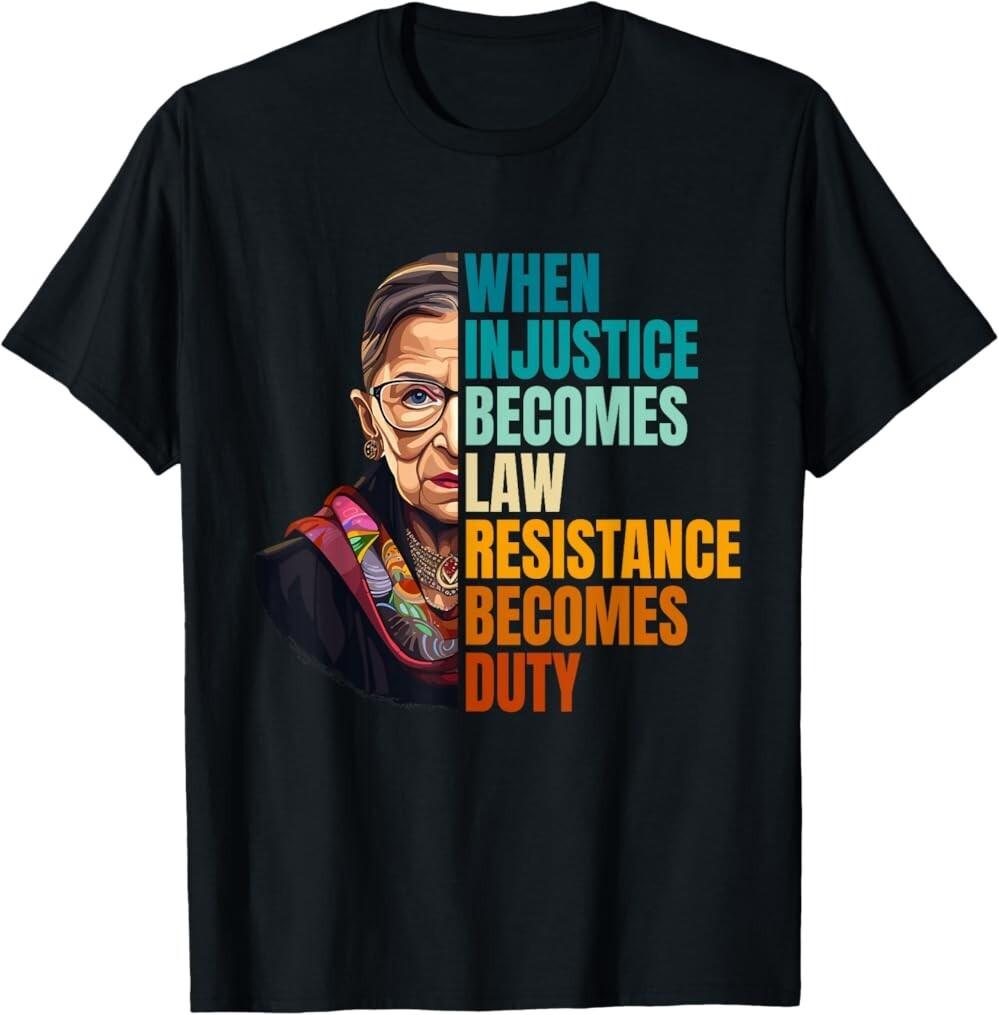 When Injustice Becomes Law Resistance Becomes Duty RBG Quote T-Shirt, Unisex Tee S разноцветный