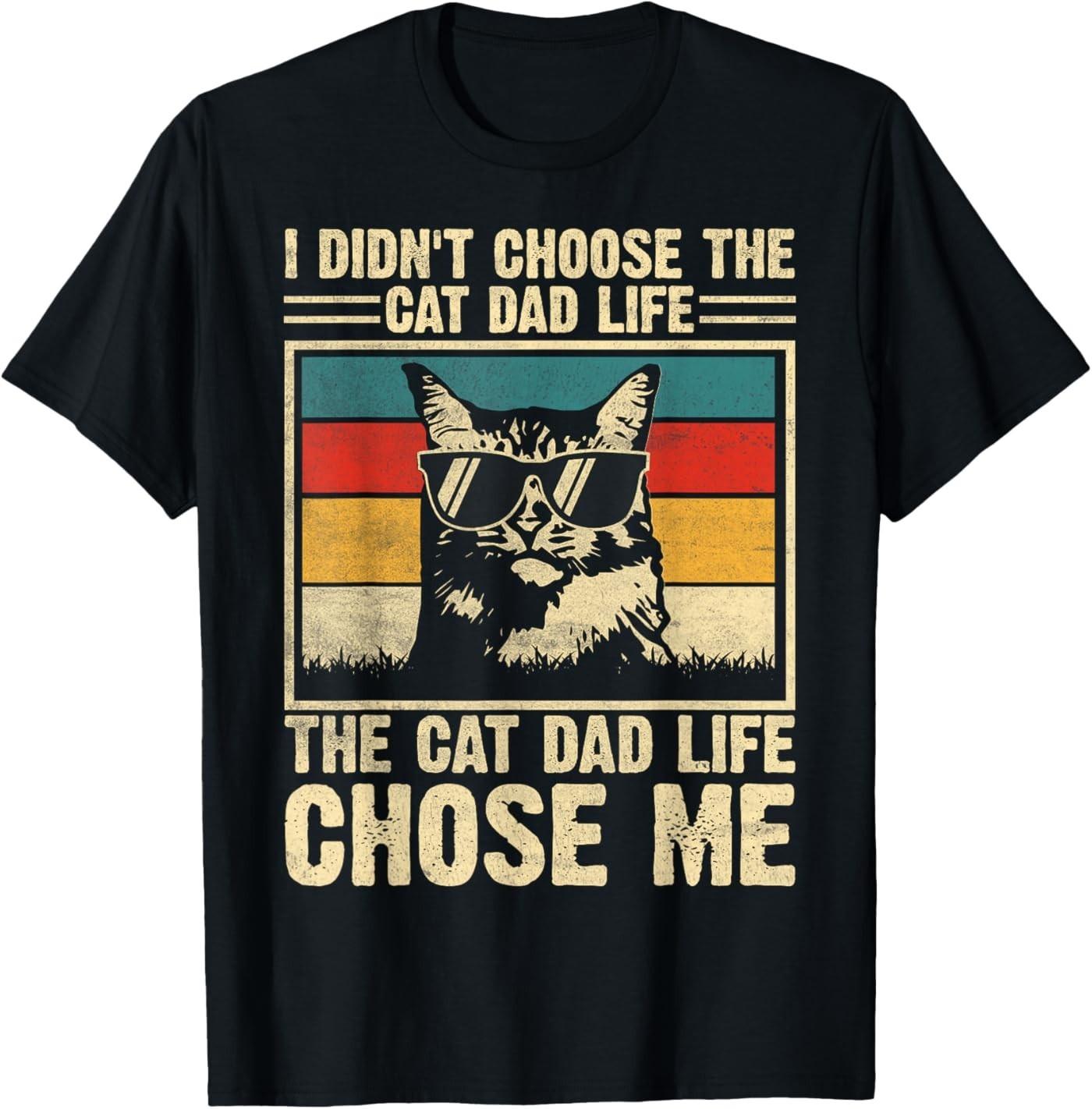 I Didn t Choose The Cat Dad Life The Cat Life Chose Me T- Unisex T-Shirt XXXXL