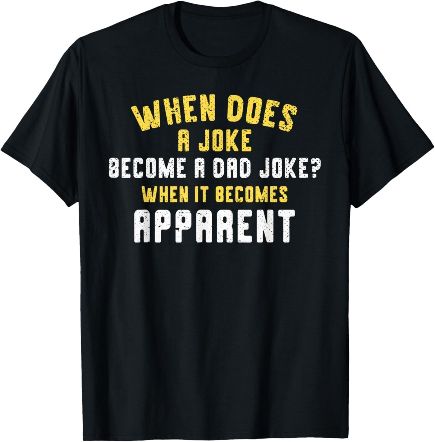 Funny Daddy Puns When Does A Joke Become A Dad Joke T- Unisex T-Shirt S
