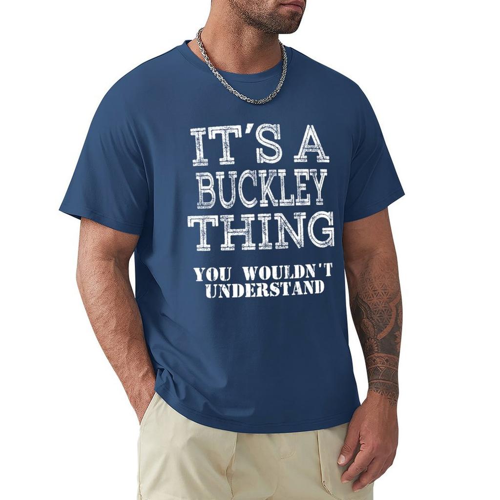 Its A Buckley Thing You Wouldnt Understand Funny Cute Gift T Shirt For Men Women Hoodie Sweatshirt Sticker Family Reunio T-Shirt