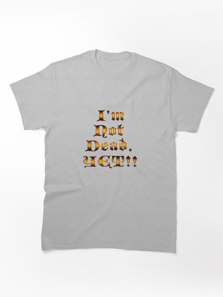 Age of Mythology I'm Not Dead, YET!! Classic Unisex T-Shirt