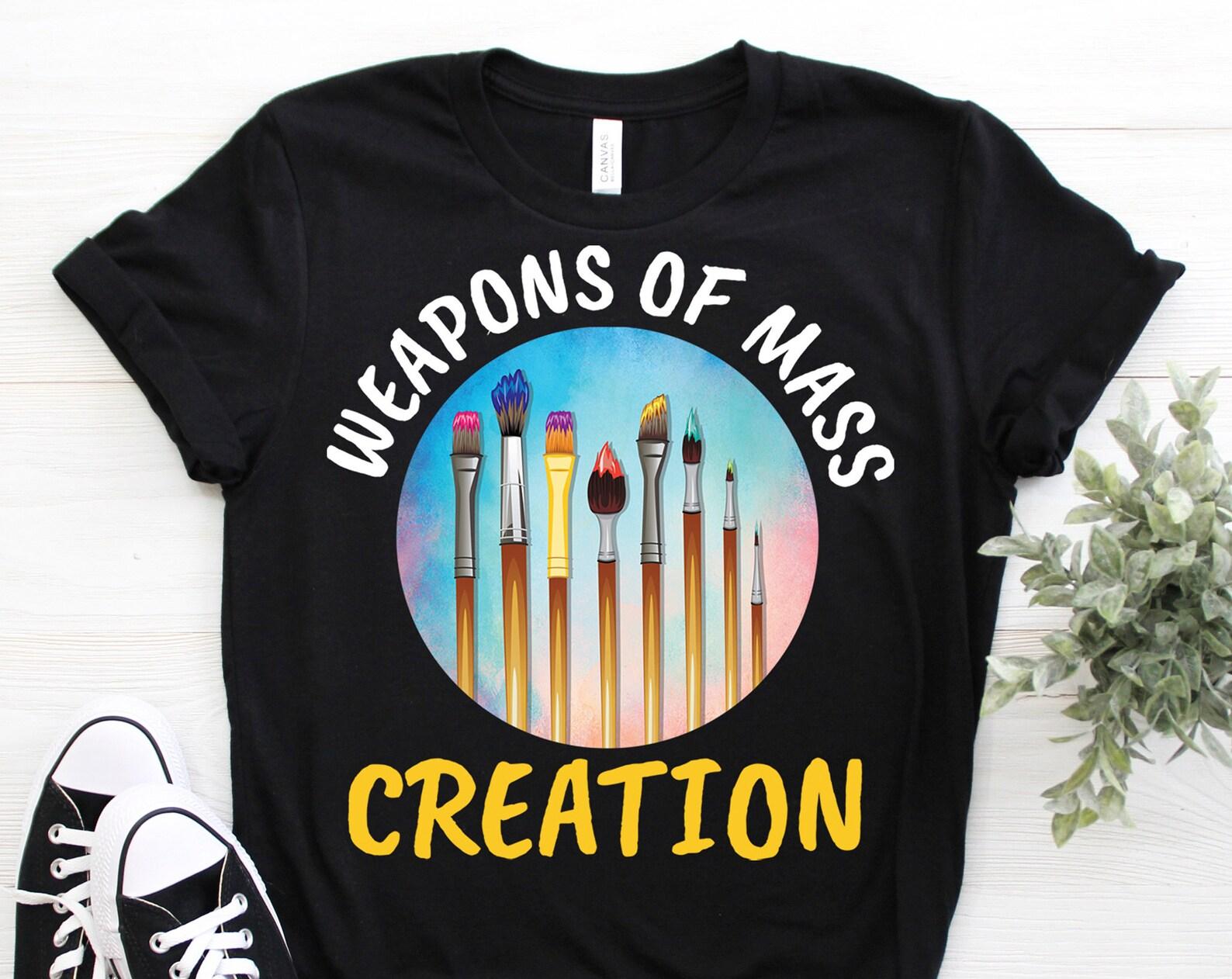 Weapons Of Mass Creation Art Painting Artists Painter Gift Funny T-Shirt, Sketching Sketch Drawing Gifts, Paint Brush, Art Teacher Students, 140