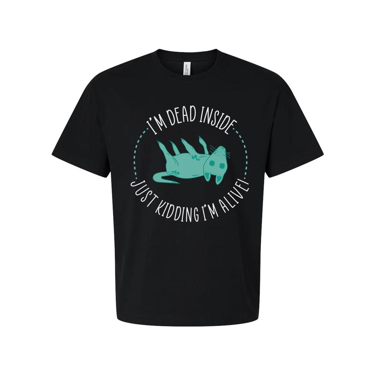 Unisex Graphic T Shirt Featuring I m Dead Inside Just Kidding I m Alive Circular S