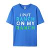 I Put Ranch On My Oneck T Shirts Father Day Tees Short Sleeve Family Premium Cotton Graphic Tops Shirt Normal Adult