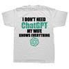 Funny I Don't Need Chatgpt My Wife Knows Everything Graphic T-shirts Men Fashion Casual Tshirt Cotton Loose Oversized T Shirt