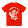 Doing Dad Shit Funny Meme Skeleton Tshirts Unisexs Women Clothing Cotton Casual Oversized Short Sleeves T Shirts Tops Streetwear