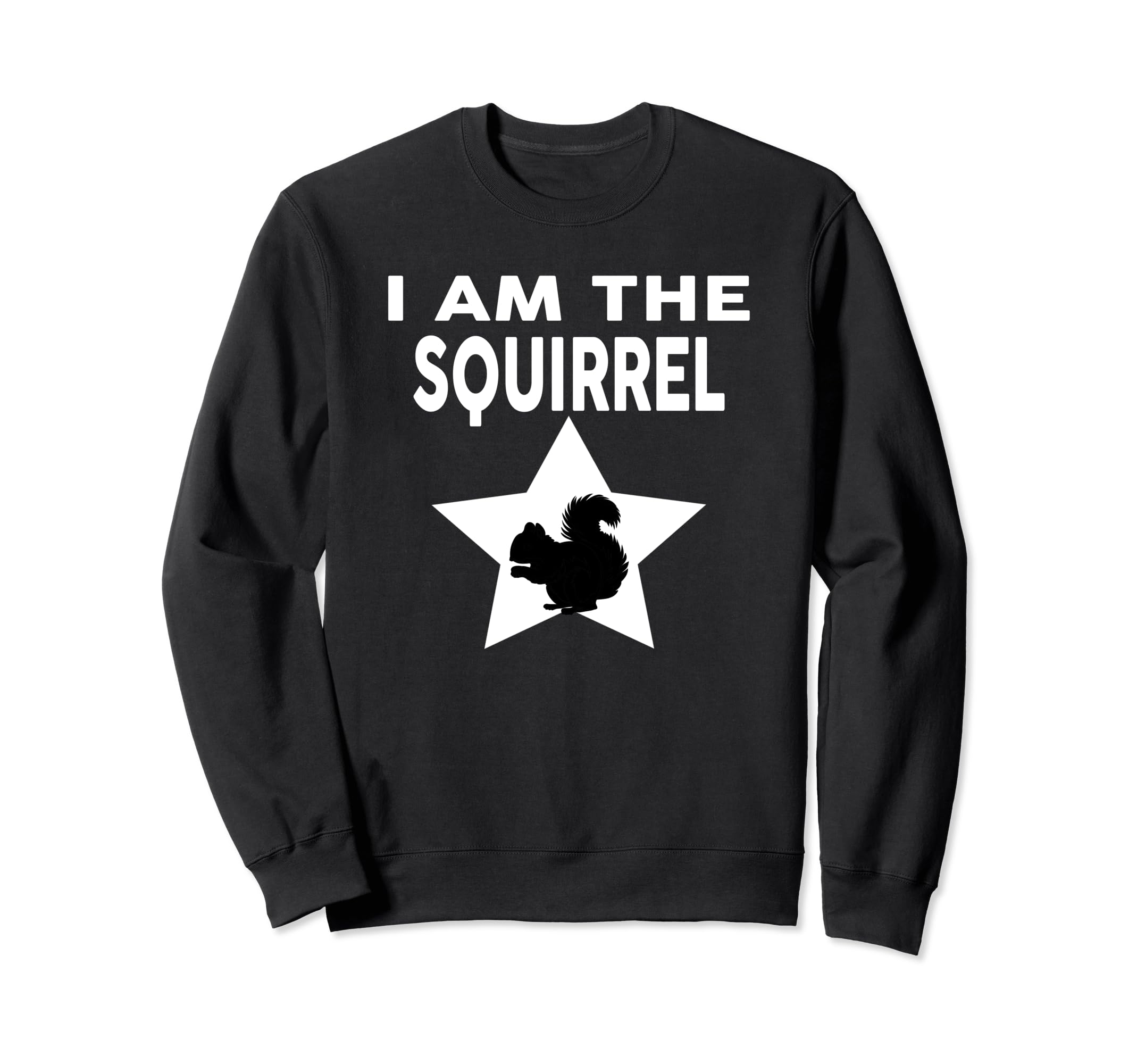 I Am The SQUIRREL T-shirt Funny Squirrel sweatshirt