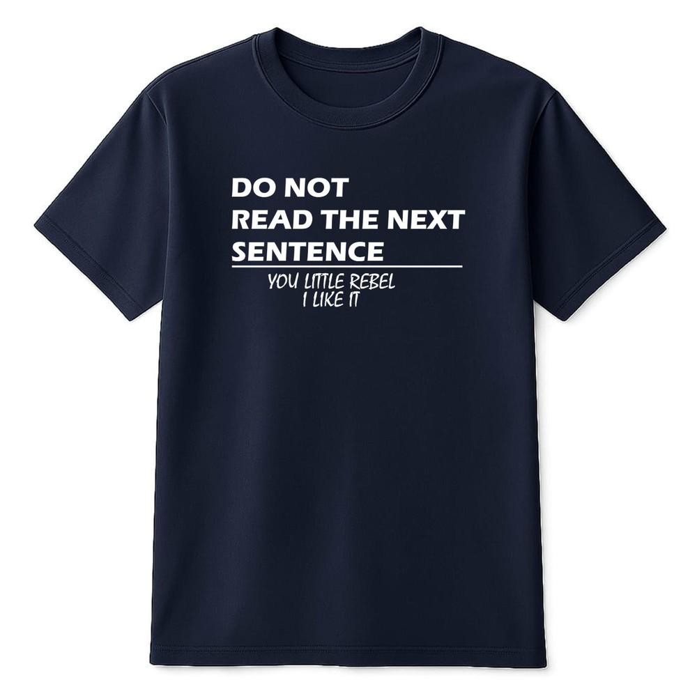 Unisex Unisex Regular Fit Do Not Read The Next Sentence You Little Rebel TShirt Jok