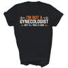 Funny I'M Not A Gynecologist But I'Ll Take Look T Shirt