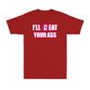 Ill Beat Your Ass Funny Adult Sarcastic Saying Pun Joke Humor Unisexs Tshirt